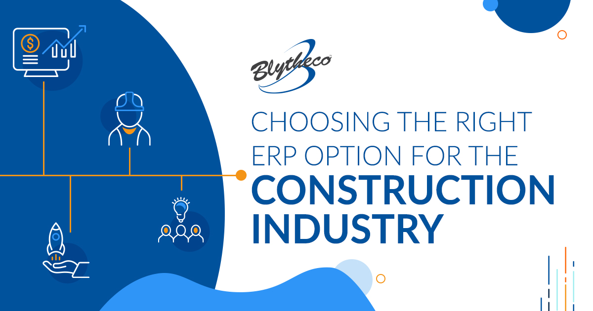 Choosing The Right ERP For The Construction Industry | Blytheco